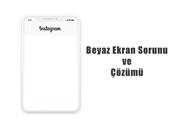 Instagram Beyaz Ekran Sorunu Ve Çözümü
